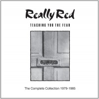Really Red - Teaching You The Fear:The Complete Collection 1979-1985