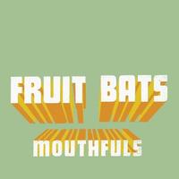 fruit_bats-mouthfuls.jpg