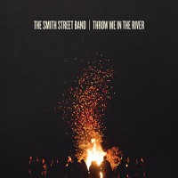 The Smith Street Band - Throw Me In The River